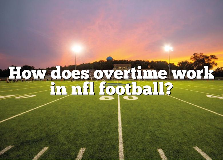 How Does Overtime Work In Nfl Football? DNA Of SPORTS