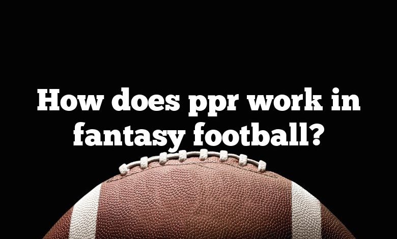 How does ppr work in fantasy football?