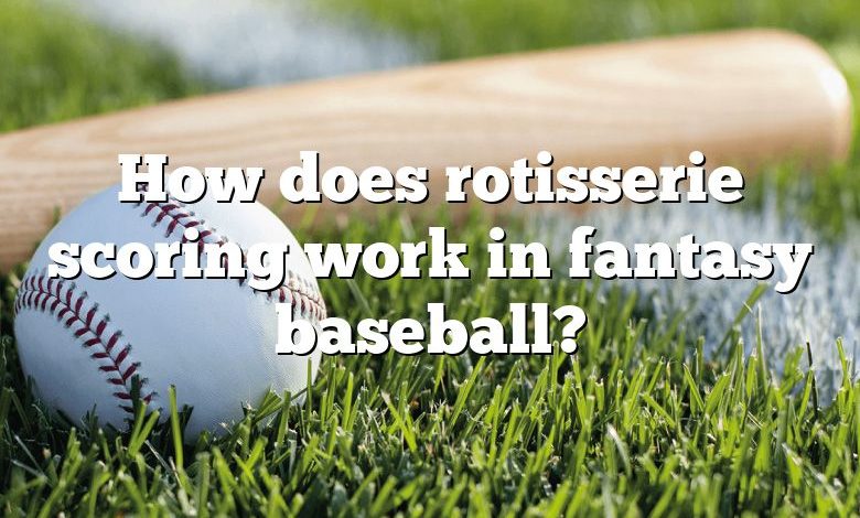 how-does-rotisserie-scoring-work-in-fantasy-baseball-dna-of-sports