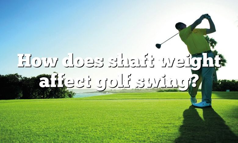 how-does-shaft-weight-affect-golf-swing-dna-of-sports