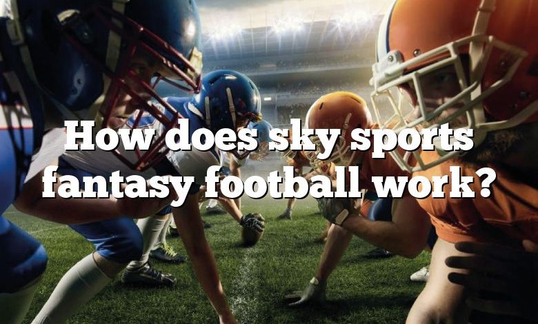 How does sky sports fantasy football work?