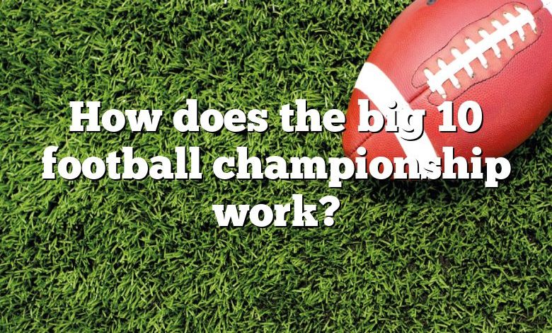 How does the big 10 football championship work?