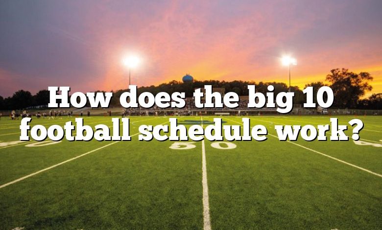 How does the big 10 football schedule work?