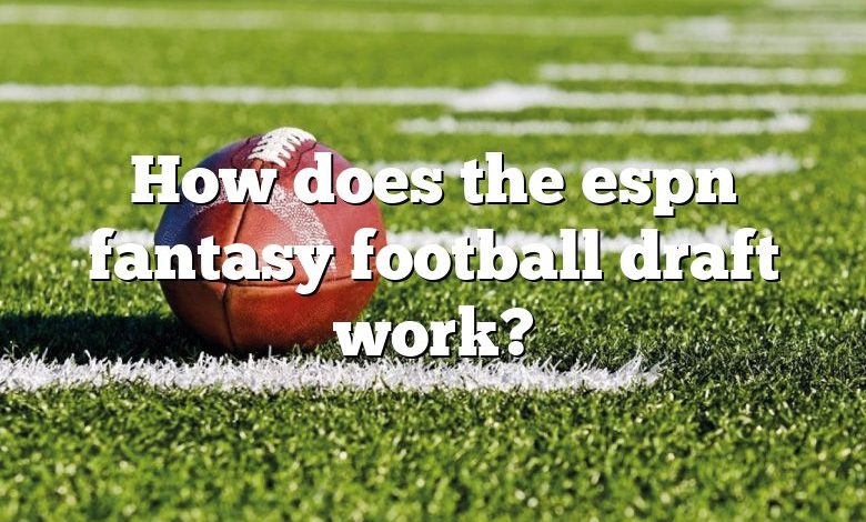 How does the espn fantasy football draft work?