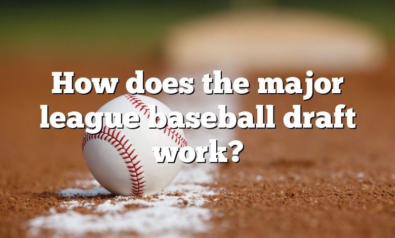 How does the major league baseball draft work?