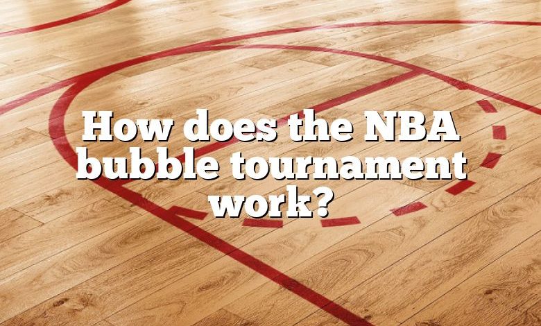 How does the NBA bubble tournament work?