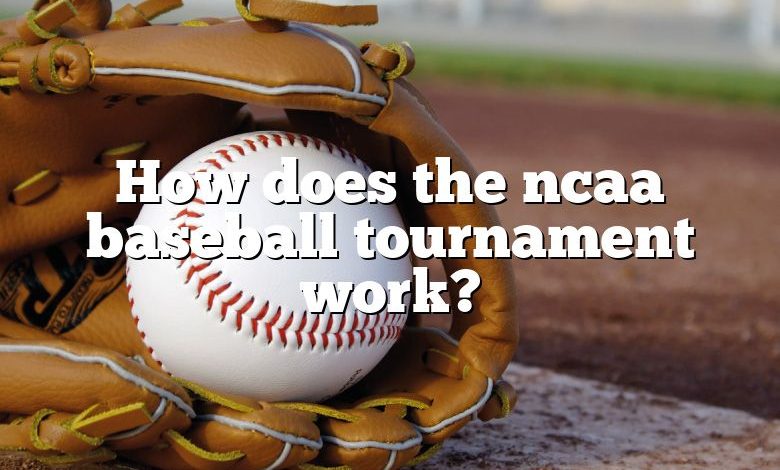 How does the ncaa baseball tournament work?