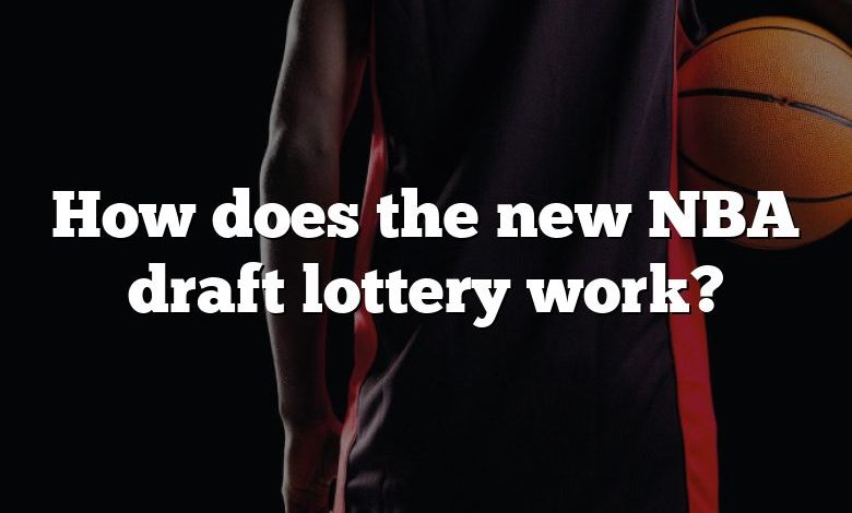 How does the new NBA draft lottery work?