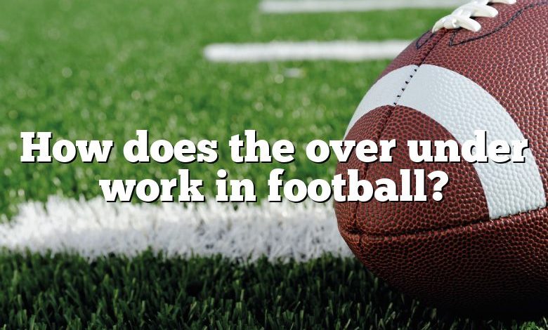 how-does-the-over-under-work-in-football-dna-of-sports