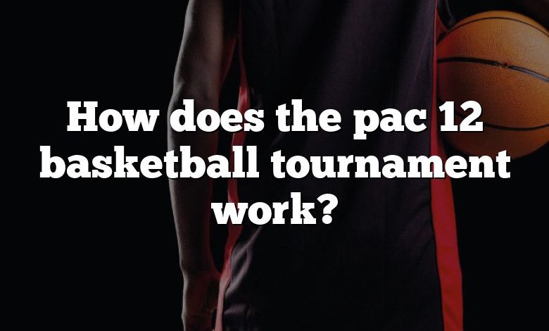 How does the pac 12 basketball tournament work?