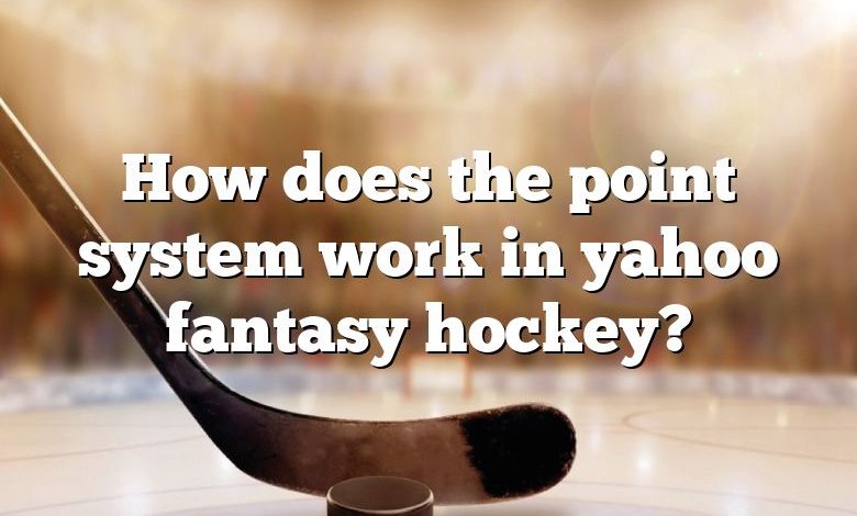 How does the point system work in yahoo fantasy hockey?