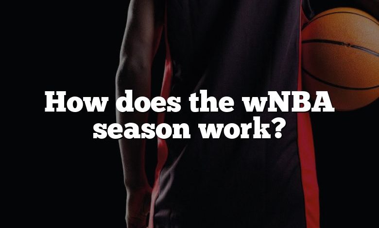 How does the wNBA season work?