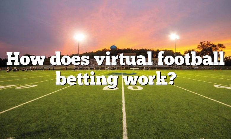 How does virtual football betting work?