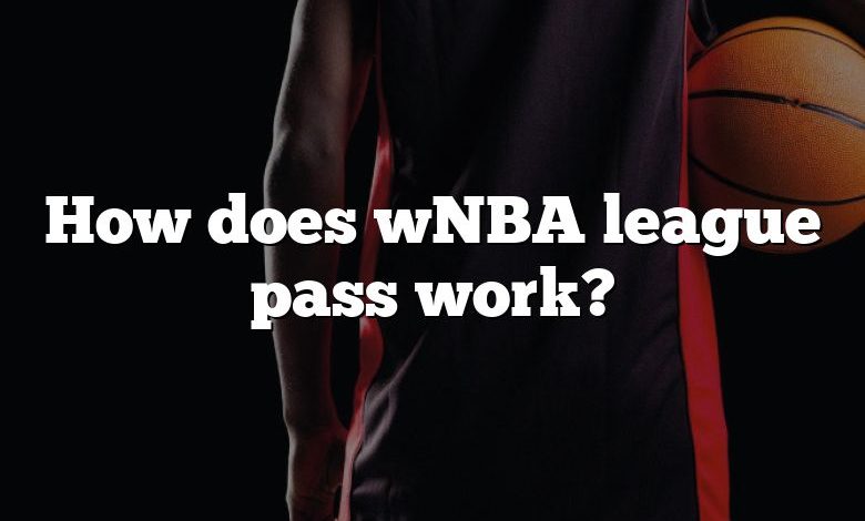 How does wNBA league pass work?