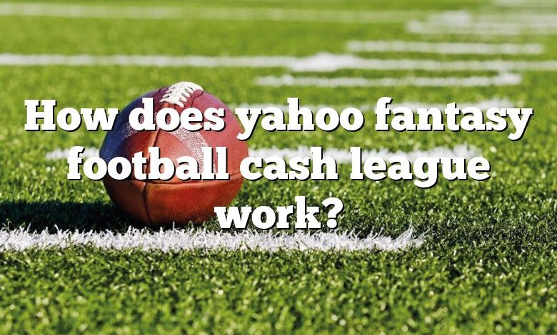 How does yahoo fantasy football cash league work?