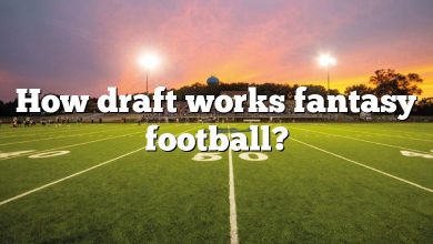 How draft works fantasy football?