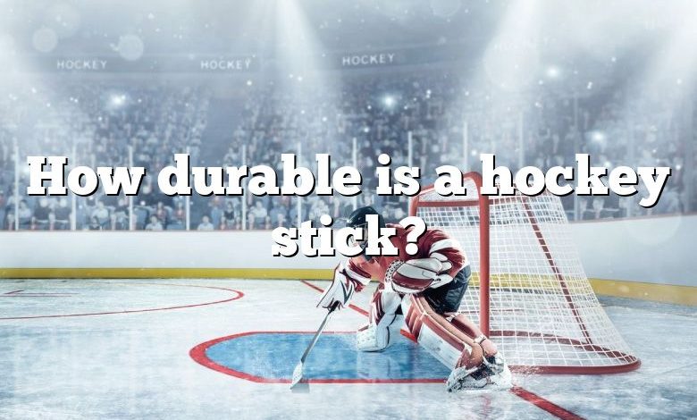 How durable is a hockey stick?