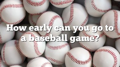 How early can you go to a baseball game?