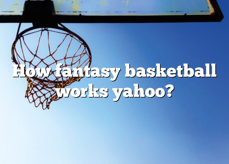 How Fantasy Basketball Works Yahoo? DNA Of SPORTS