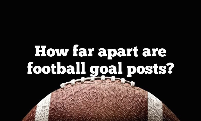 How far apart are football goal posts?