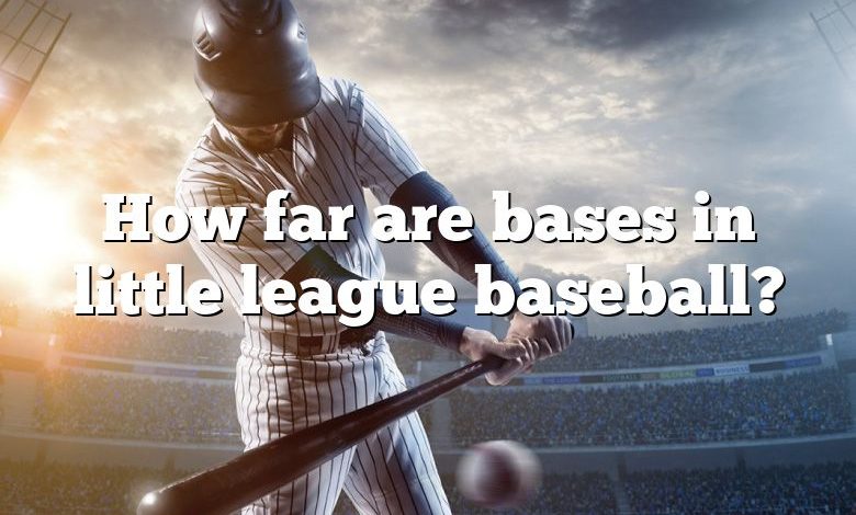 How far are bases in little league baseball?