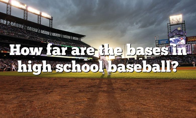 How far are the bases in high school baseball?