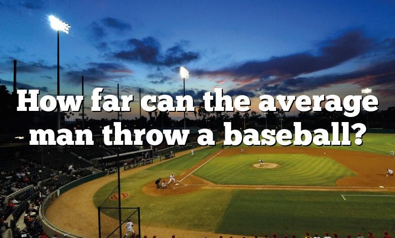 How far can the average man throw a baseball?