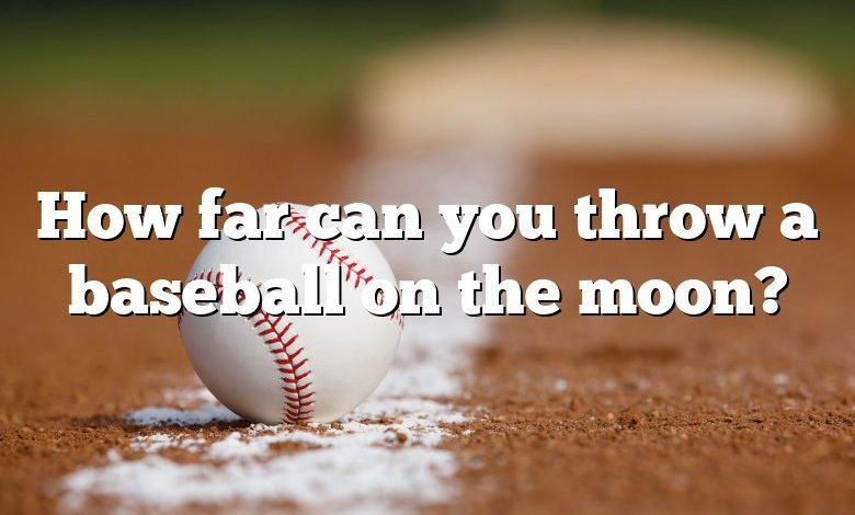 How far can you throw a baseball on the moon?