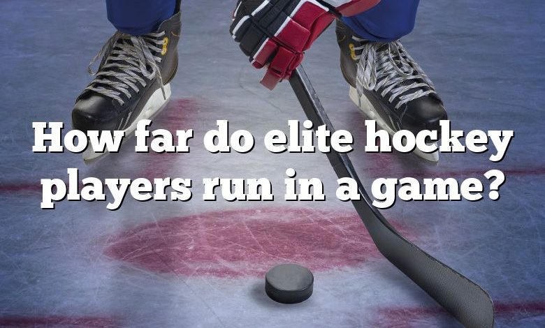 How far do elite hockey players run in a game?