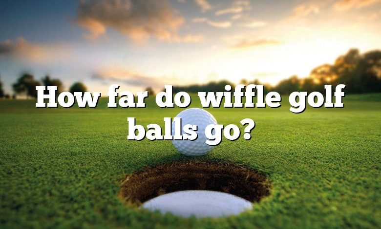 How far do wiffle golf balls go?