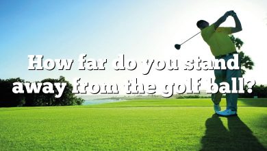 How far do you stand away from the golf ball?