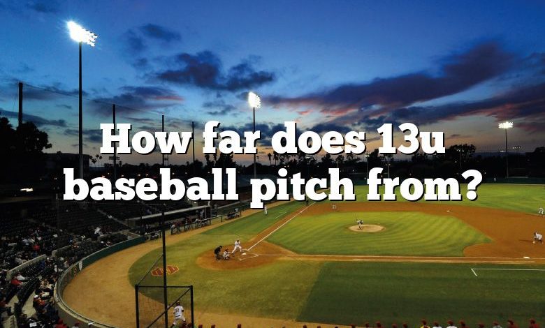 How far does 13u baseball pitch from?