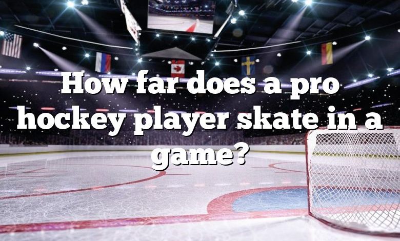 How far does a pro hockey player skate in a game?