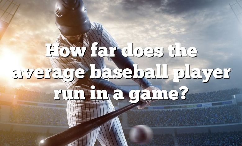 How far does the average baseball player run in a game?