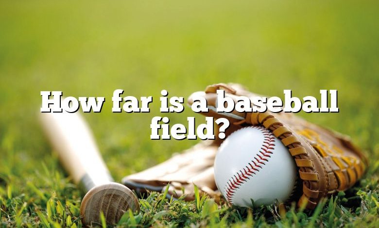 How far is a baseball field?