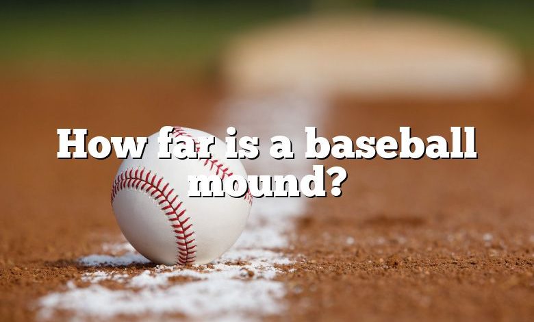 How far is a baseball mound?