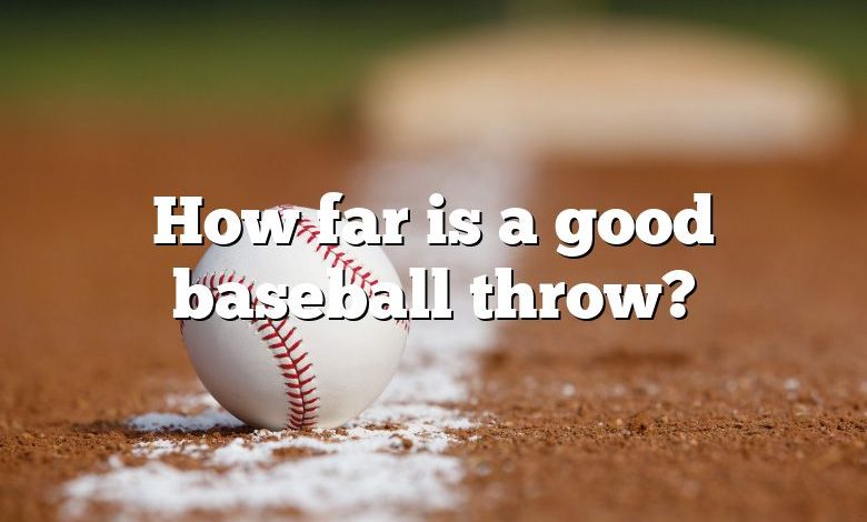 How far is a good baseball throw?