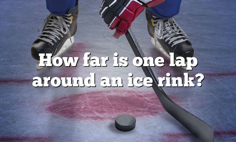 How far is one lap around an ice rink?