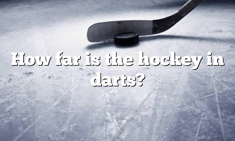 How far is the hockey in darts?