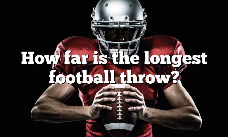 How far is the longest football throw?