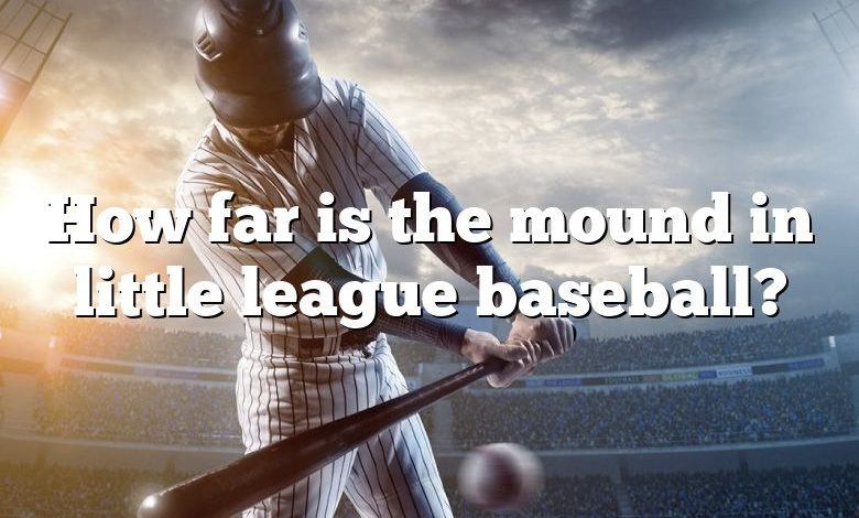 How far is the mound in little league baseball?