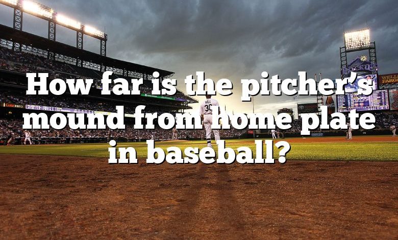 How far is the pitcher’s mound from home plate in baseball?