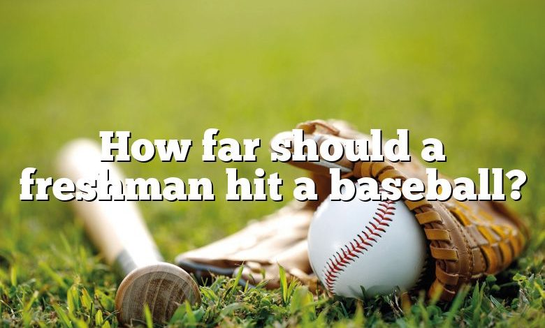 How far should a freshman hit a baseball?