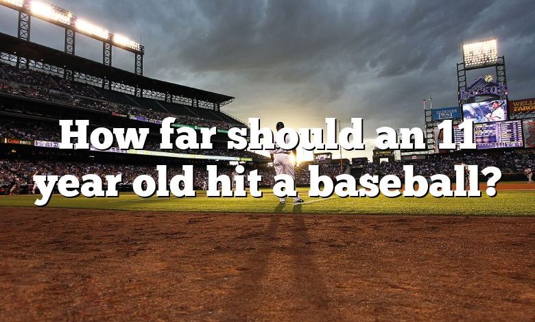 How far should an 11 year old hit a baseball?