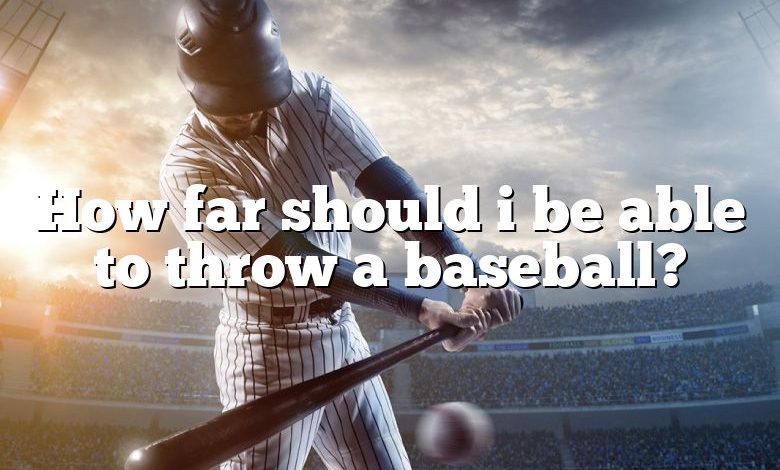 How far should i be able to throw a baseball?