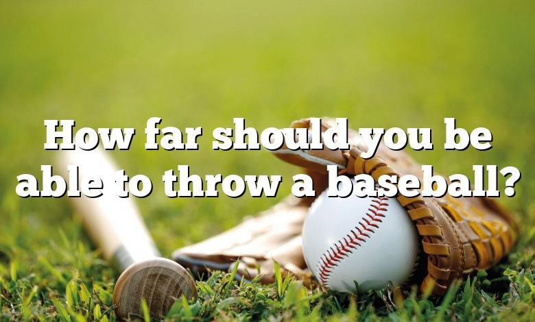 How far should you be able to throw a baseball?