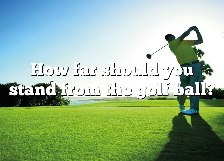 how-far-should-you-stand-from-the-golf-ball-dna-of-sports