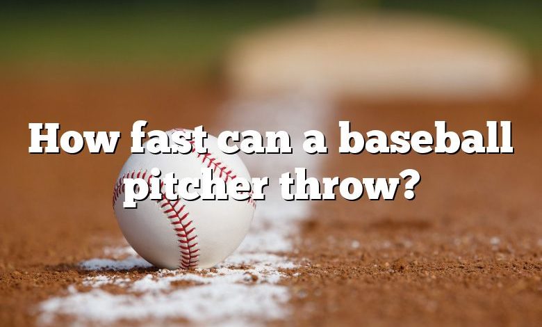 How fast can a baseball pitcher throw?