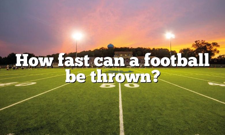 How fast can a football be thrown?