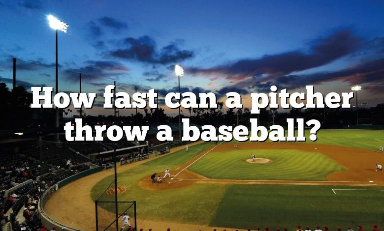 How fast can a pitcher throw a baseball?